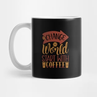 Change The World Start With Coffee Mug